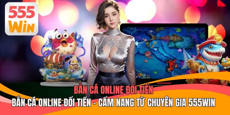 Bắn Cá Online Đổi Tiền