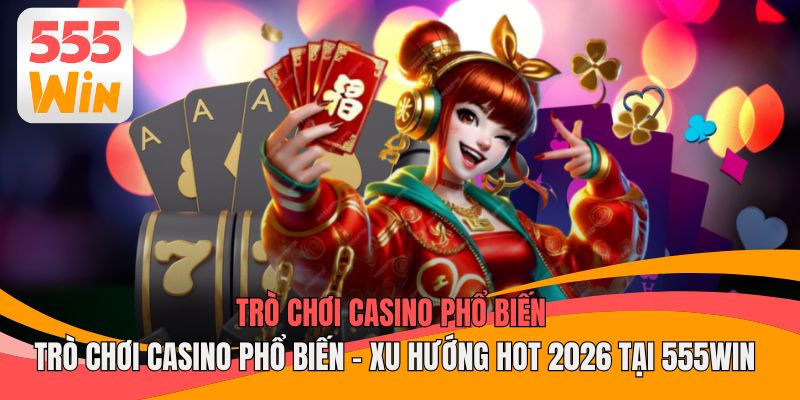 Trò Chơi Casino Phổ Biến